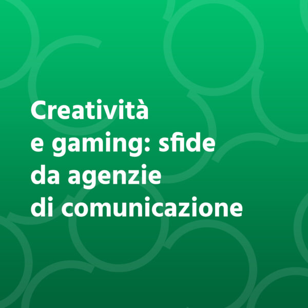 Creatività e gaming: sfide da agenzia di comunicazione