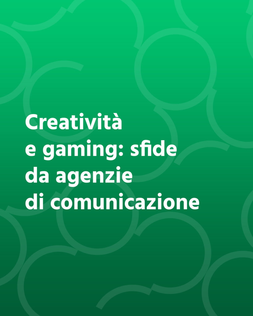 Creatività e gaming: sfide da agenzia di comunicazione