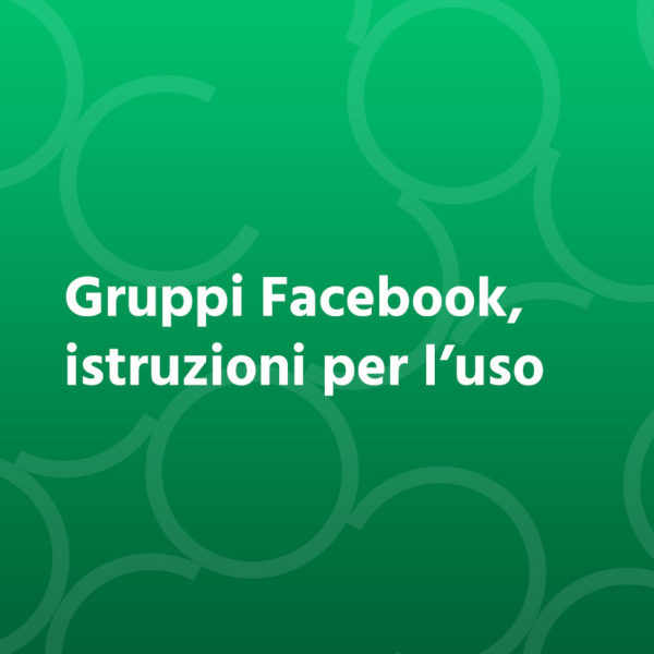 Gruppi Facebook, istruzioni per l’uso